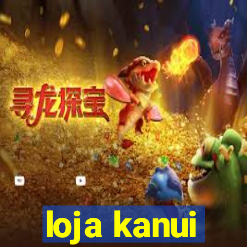 loja kanui